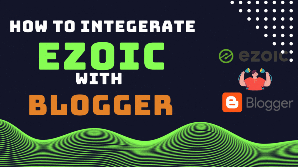 how to integrate blogger with ezoic