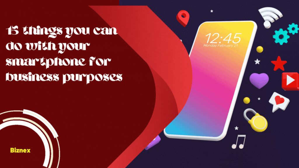 15 things you can do with your smartphone for business purposes