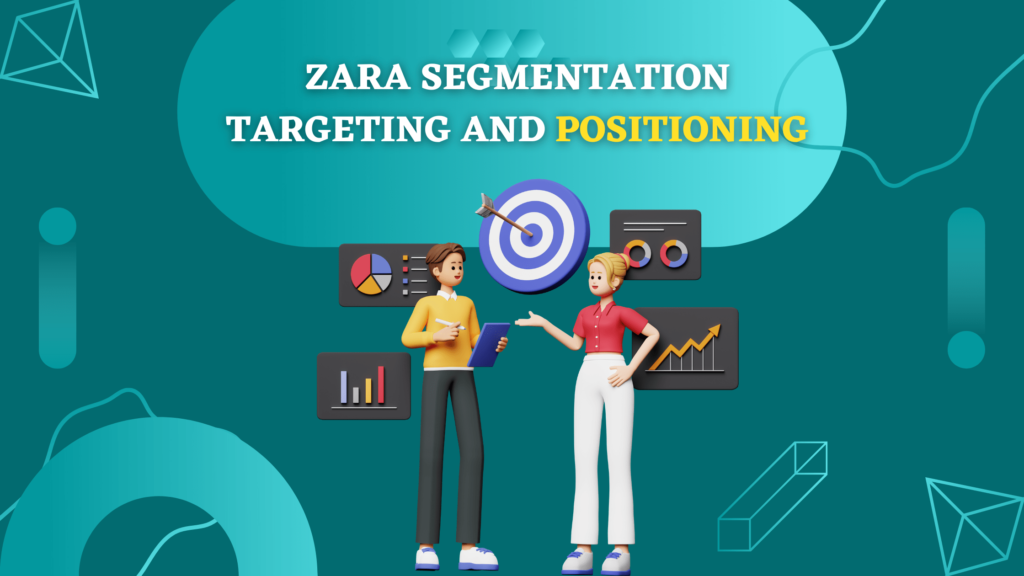Zara Segmentation Targeting and Positioning